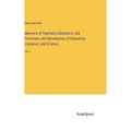 Memoirs of Teachers, Educators, and Promoters and Benefactors of Education, Literature, and Science: Vol. I - Hardcover