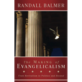 The Making of Evangelicalism: From Revivalism to Politics and Beyond - Paperback