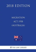 Migration Act 1958 (Australia) (2018 Edition) - Paperback