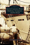 South Carolina Ports: Charleston, Georgetown, and Port Royal - Hardcover