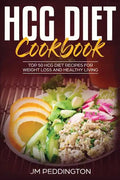 HCG Diet CookBook: Top 50 HCG Diet Recipes for Weight Loss and Healthy Living - Paperback