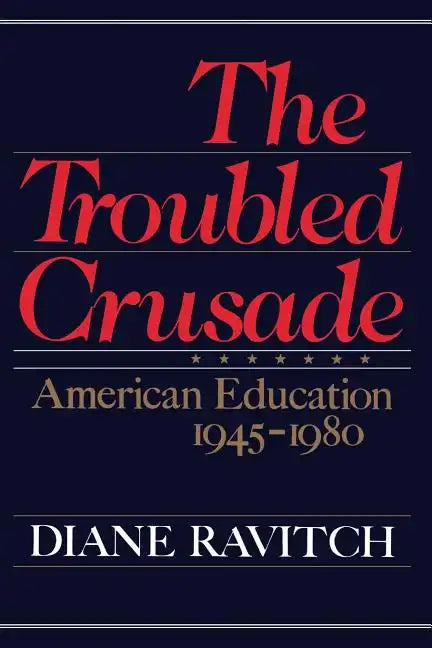 The Troubled Crusade: American Education 1945-1980 - Paperback