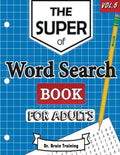 The Super Word Search Book For Adults: Brain Training With The Best Word Search Puzzles Books - Paperback