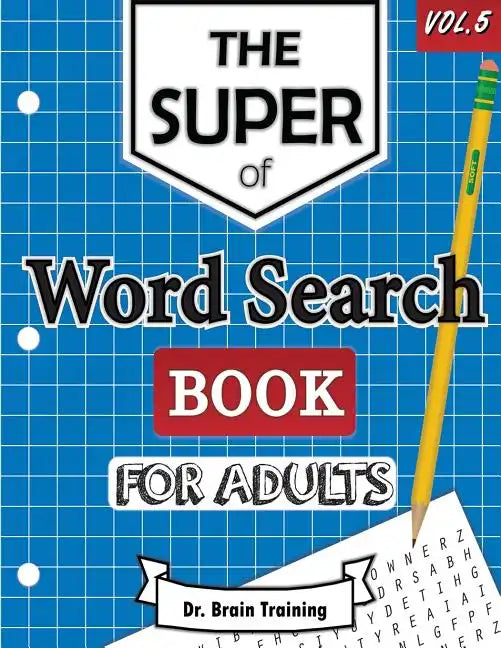 The Super Word Search Book For Adults: Brain Training With The Best Word Search Puzzles Books - Paperback