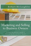 Marketing and Selling to Business Owners: A Financial Advisor's Guide to Dominating this Lucrative Market - Paperback