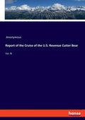 Report of the Cruise of the U.S. Revenue Cutter Bear: Vol. III - Paperback
