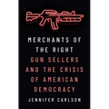 Merchants of the Right: Gun Sellers and the Crisis of American Democracy - Paperback