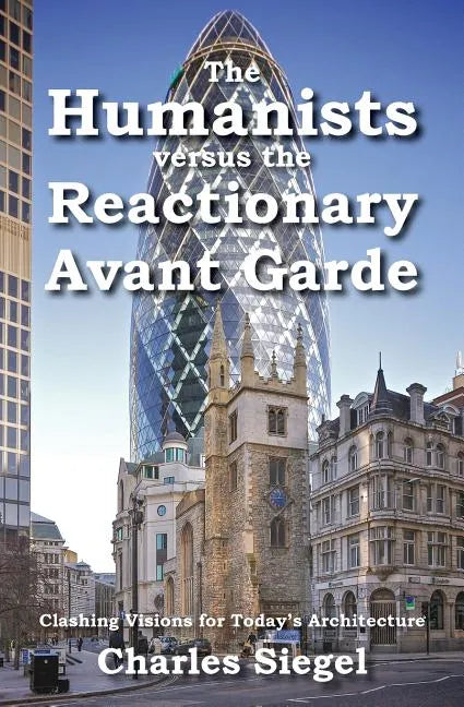 The Humanists versus the Reactionary Avant Garde: Clashing Visions for Today's Architecture - Paperback