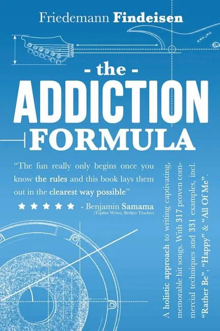 The Addiction Formula: A Holistic Approach to Writing Captivating, Memorable Hit Songs. With 317 Proven Commercial Techniques & 331 Examples, - Paperback