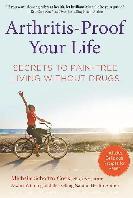 Arthritis-Proof Your Life: Secrets to Pain-Free Living Without Drugs - Hardcover