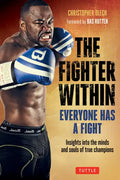 The Fighter Within: Everyone Has a Fight-Insights Into the Minds and Souls of True Champions - Paperback