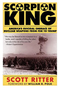 Scorpion King: America's Suicidal Embrace of Nuclear Weapons from FDR to Trump - Paperback