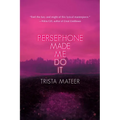 Persephone Made Me Do It - Paperback