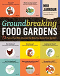 Groundbreaking Food Gardens: 73 Plans That Will Change the Way You Grow Your Garden - Paperback