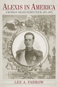 Alexis in America: A Russian Grand Duke's Tour, 1871-1872 - Hardcover