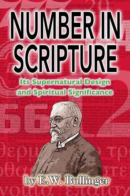 Number in Scripture: Its Supernatural Design and Spiritual Significance - Paperback