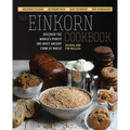 The Einkorn Cookbook: Discover the World's Purest and Most Ancient Form of Wheat: Delicious Flavor - Nutrient-Rich - Easy to Digest - Non-Hybridized - Paperback