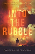 Into the Rubble: A Novel of Rescue & Heroism in Haiti - Paperback