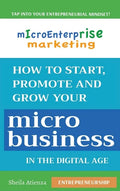 Micro Enterprise Marketing: How to Start, Promote and Grow Your Micro Business in the Digital Age - Hardcover