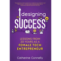 Designing Success: Lessons from 20 Years as a Female Tech Entrepreneur - Hardcover