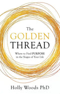 The Golden Thread: Where to Find Purpose in the Stages of Your Life - Paperback