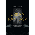 Urban Fantasy: Exploring Modernity Through Magic - Paperback
