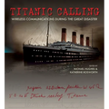 Titanic Calling: Wireless Communications During the Great Disaster - Hardcover