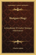 Shotgun-Ology: A Handbook of Useful Shotgun Information - Paperback