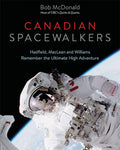 Canadian Spacewalkers: Hadfield, MacLean and Williams Remember the Ultimate High Adventure - Hardcover