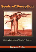 Seeds of Deception: Planting Destruction of America's Children - Hardcover
