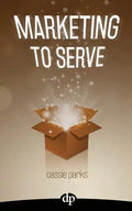 Marketing to Serve: The Entrepreneur's Guide to Marketing to Your Ideal Client and Making Money with Heart and Authenticity - Paperback