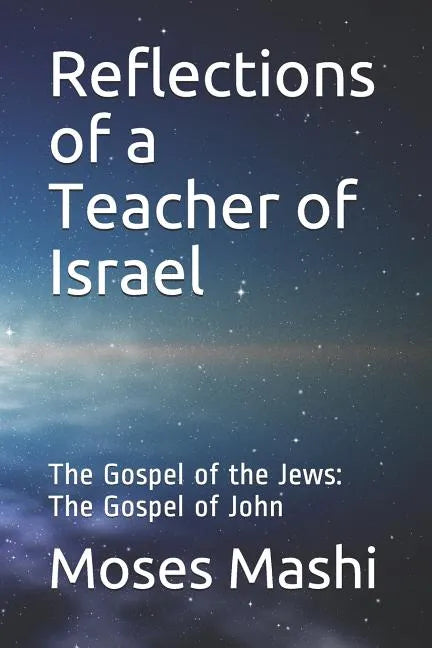 Reflections of a Teacher of Israel: The Gospel of the Jews: The Gospel of John - Paperback