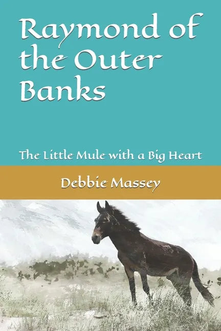 Raymond of the Outer Banks: The Little Mule with a Big Heart - Paperback