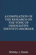 A Compilation of the Research on the Topic of Dissociative Identity Disorder - Paperback