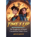 Time's Up: The Prophecies of Daniel Unsealed for Today's Teen - Paperback