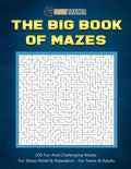 The Big Book Of Mazes 200 Fun And Challenging Mazes For Stress Relief & Relaxation - For Teens & Adults - Paperback