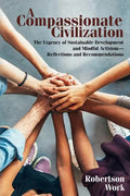 A Compassionate Civilization: The Urgency of Sustainable Development and Mindful Activism - Reflections and Recommendations - Paperback
