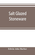 Salt glazed stoneware: Germany, Flanders, England and the United States - Paperback