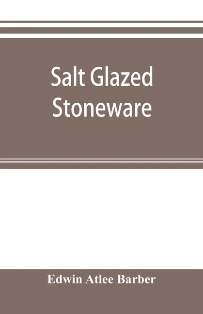 Salt glazed stoneware: Germany, Flanders, England and the United States - Paperback