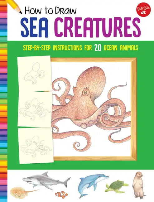 How to Draw Sea Creatures: Step-By-Step Instructions for 20 Ocean Animals - Paperback