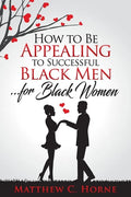 How To Be Appealing To Successful Black Men... For Black Women - Paperback