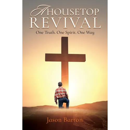 A Housetop Revival: One Truth. One Spirit. One Way - Paperback
