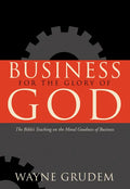 Business for the Glory of God: The Bible's Teaching on the Moral Goodness of Business - Paperback