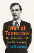 Man of Tomorrow: The Relentless Life of Jerry Brown - Hardcover
