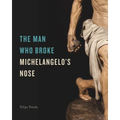 The Man Who Broke Michelangelo's Nose - Hardcover