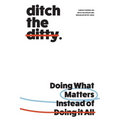 Ditch the Ditty: Doing What Matters Instead of Doing It All - Paperback