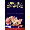 Orchid Growing: A Beginner's Guide to Growing Orchids - Paperback