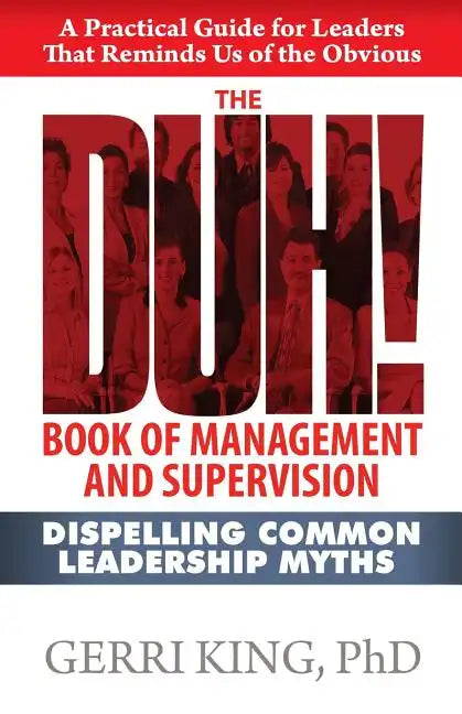 The DUH! Book of Management and Supervision: Dispelling Common Leadership Myths - Paperback