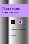 From Psychosomatics to Soma-Semiotics: Felt Sense and the Sensed Body in Medicine and Psychotherapy - Paperback