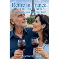 Retire in France By the Numbers: a detailed guide and checklist - Hardcover